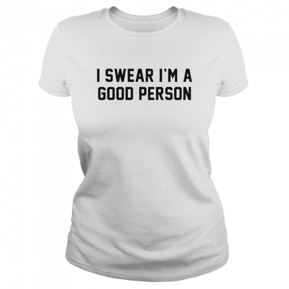 I Swear I’m A Good Person Classic Women's T-shirt
