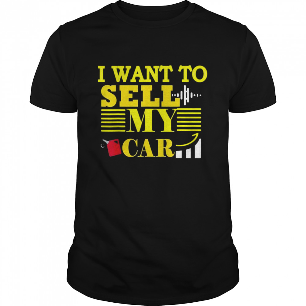 I Want To Sell My Car Car Gas prices are going up faster shirt Classic Men's T-shirt