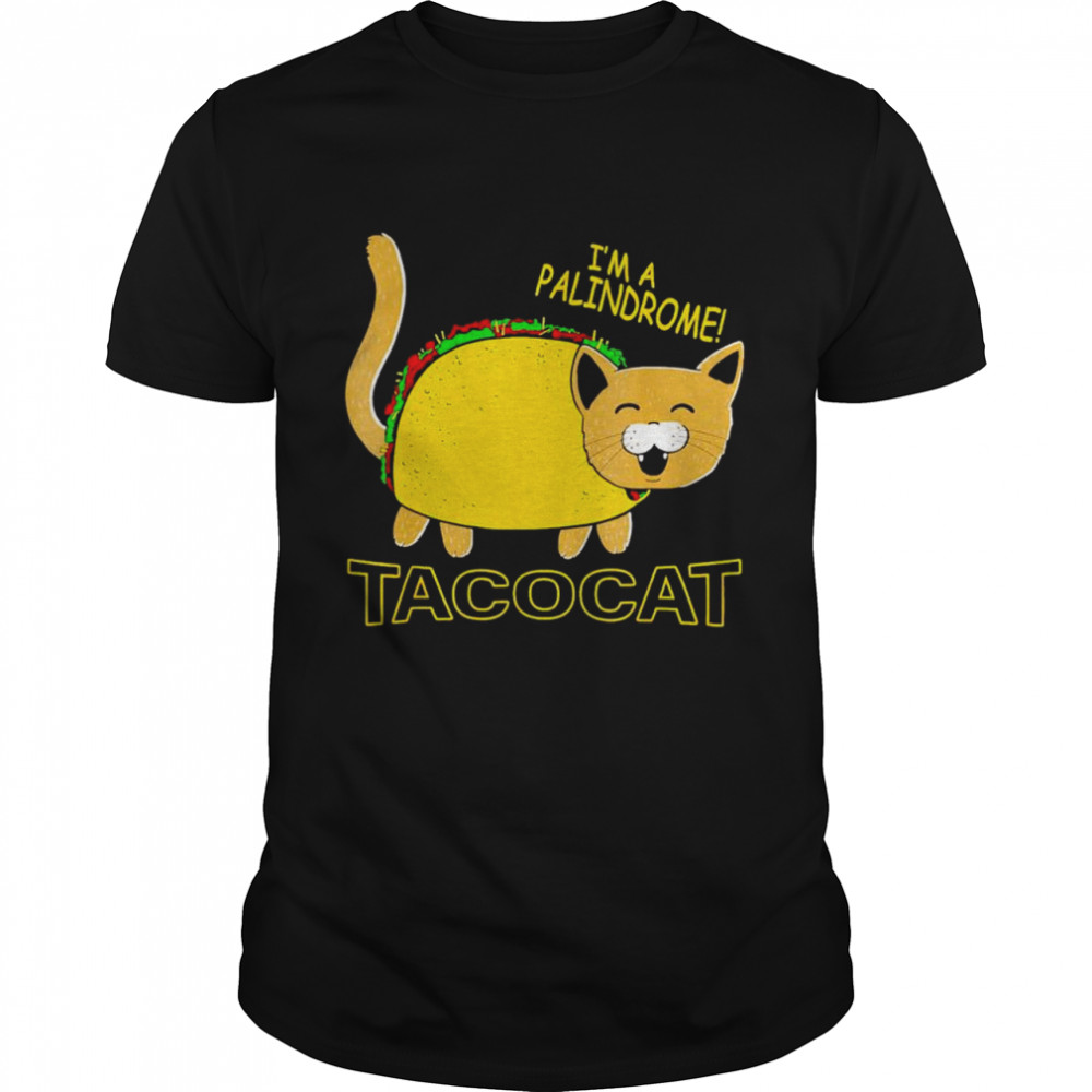 I’m a palindrome tacocat shirt