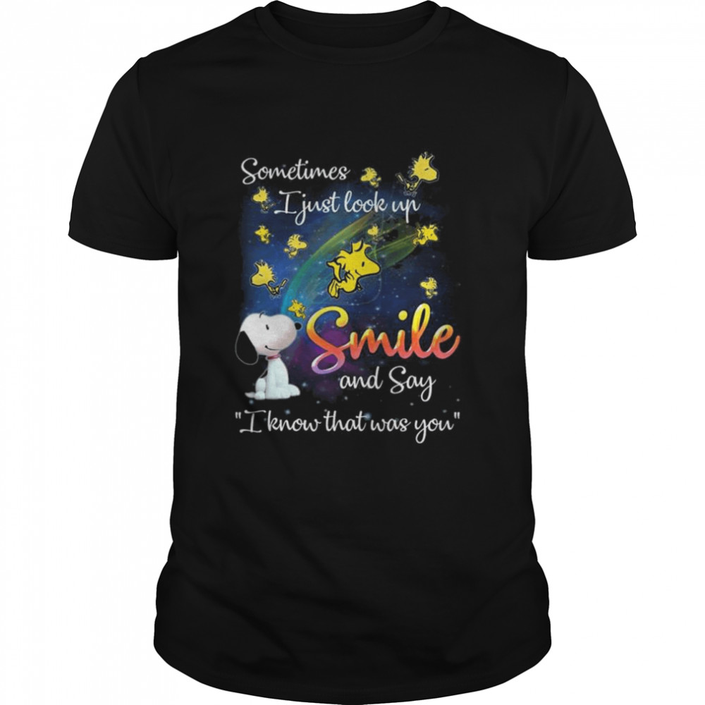 Snoopy and Woodstock sometimes I just look up smile and say I know that was you shirt