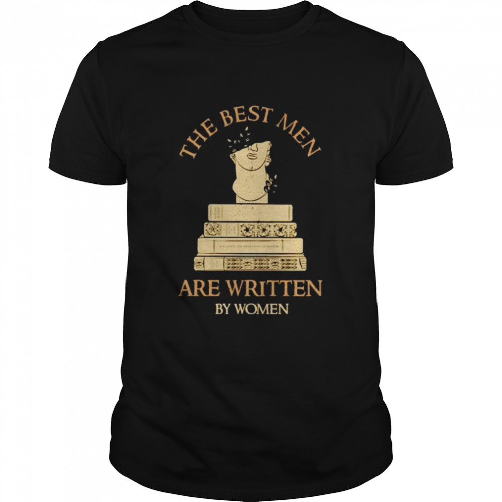 The best men are written by women shirt