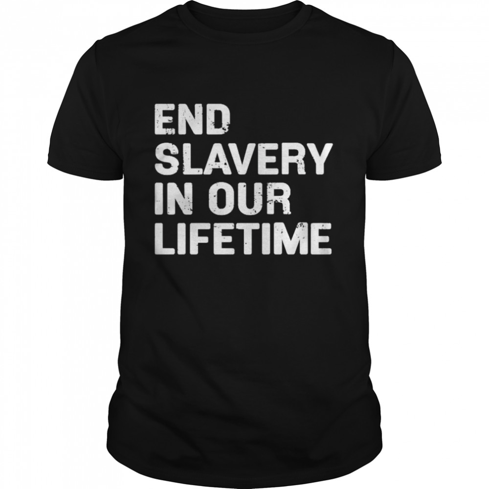 End slavery in our lifetime shirt