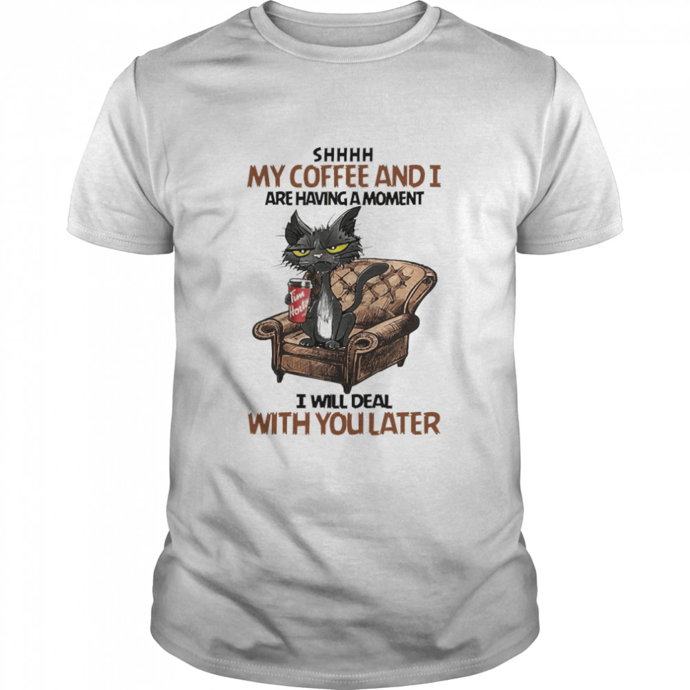 Black Cat Shhh My Coffee And I Are Having A Moment I Will Deal With You Later  Classic Men's T-shirt