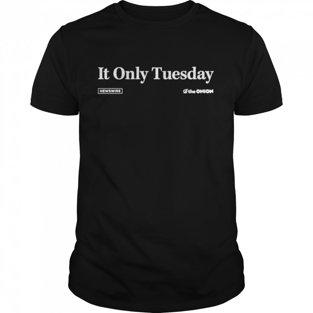 It only Tuesday shirt