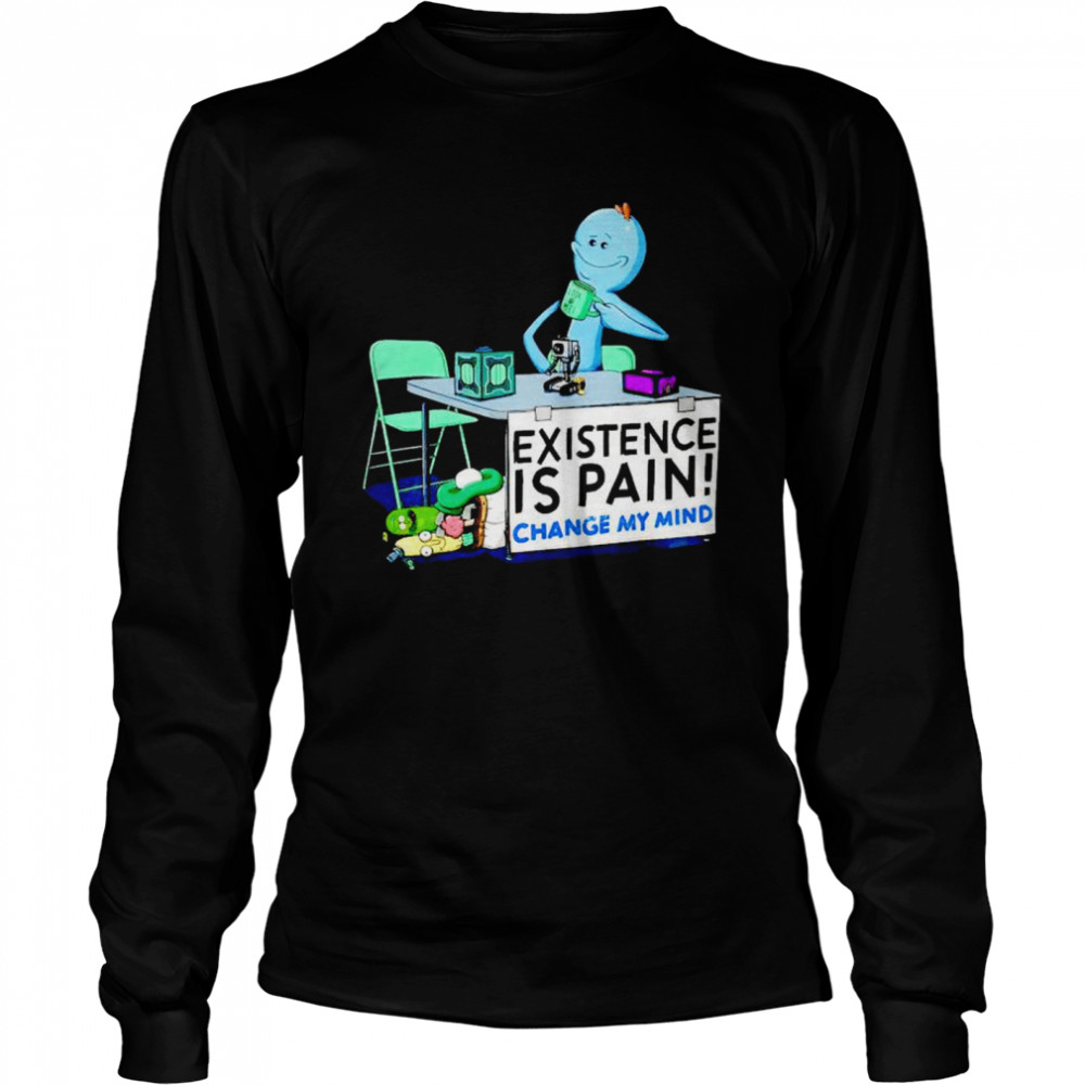 Rick and Morty Meeseeks existence is pain change my mind shirt Long Sleeved T-shirt