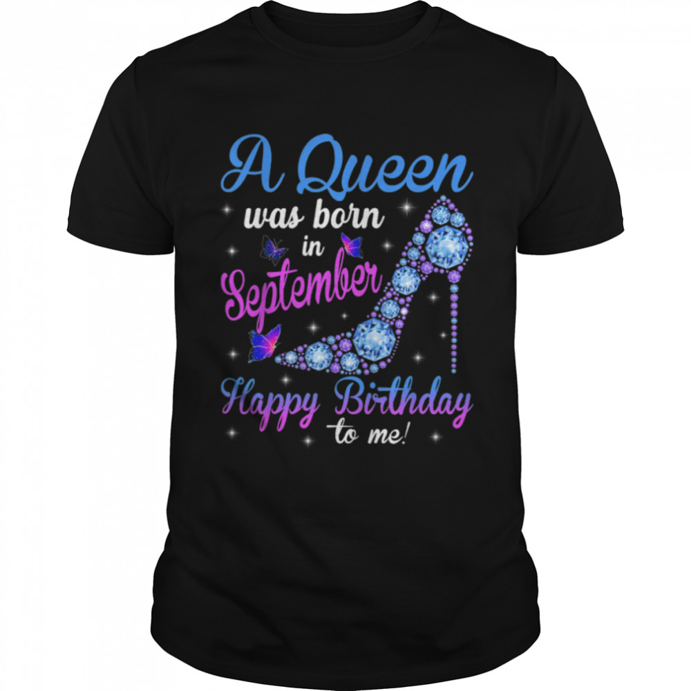 A Queen Was Born In September Happy Birthday To Me High Heel T-Shirt B09VXSWZPY