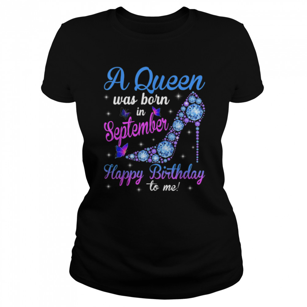 A Queen Was Born In September Happy Birthday To Me High Heel T- B09VXSWZPY Classic Women's T-shirt