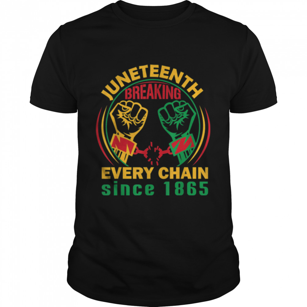 Breaking every chain since 1865 – juneteenth 2022 T-Shirt B09VXRX75B
