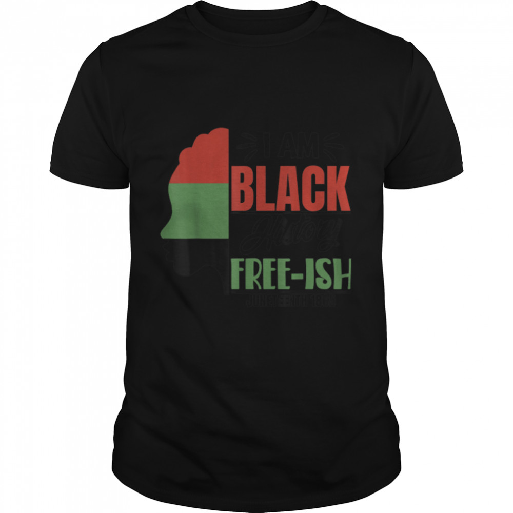 I am black history free-ish since juneteenth T- B09VXTDNQH Classic Men's T-shirt