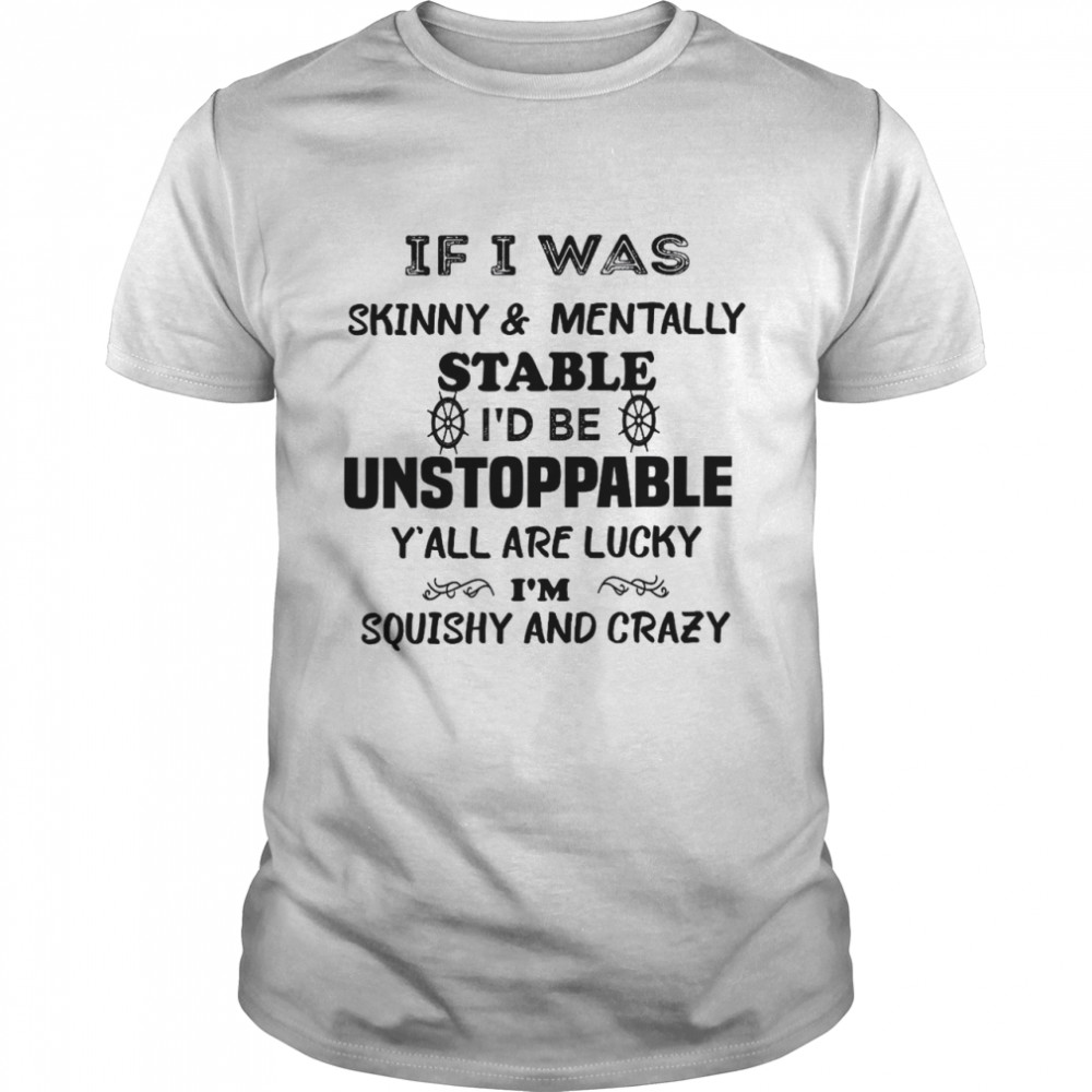 If I was skinny andtally stable design fun  Classic Men's T-shirt