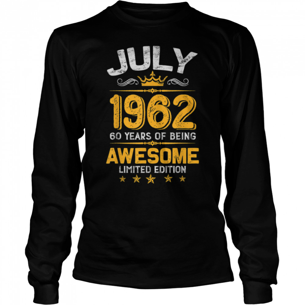 July 60 Years Old Gift Made In 1962 Limited Edition Bday T- B09VXCL9HH Long Sleeved T-shirt