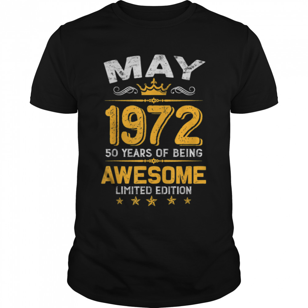 May 50 Years Old Gift Made In 1972 Limited Edition Bday T-Shirt B09VX1KQY6