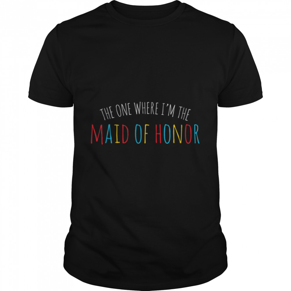 Mens The One Where I Am The Maid Of Honor T-Shirt B09VXSJTM1