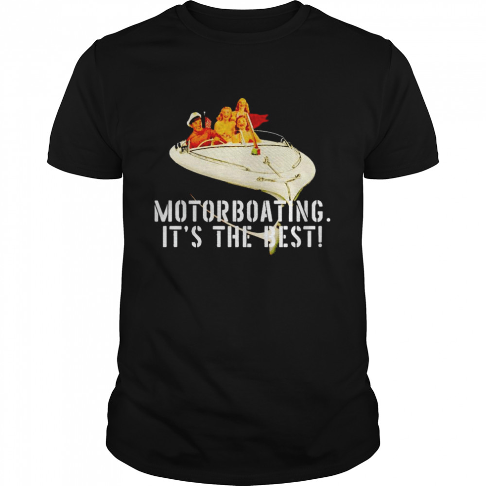Motorboating it’s the best shirt