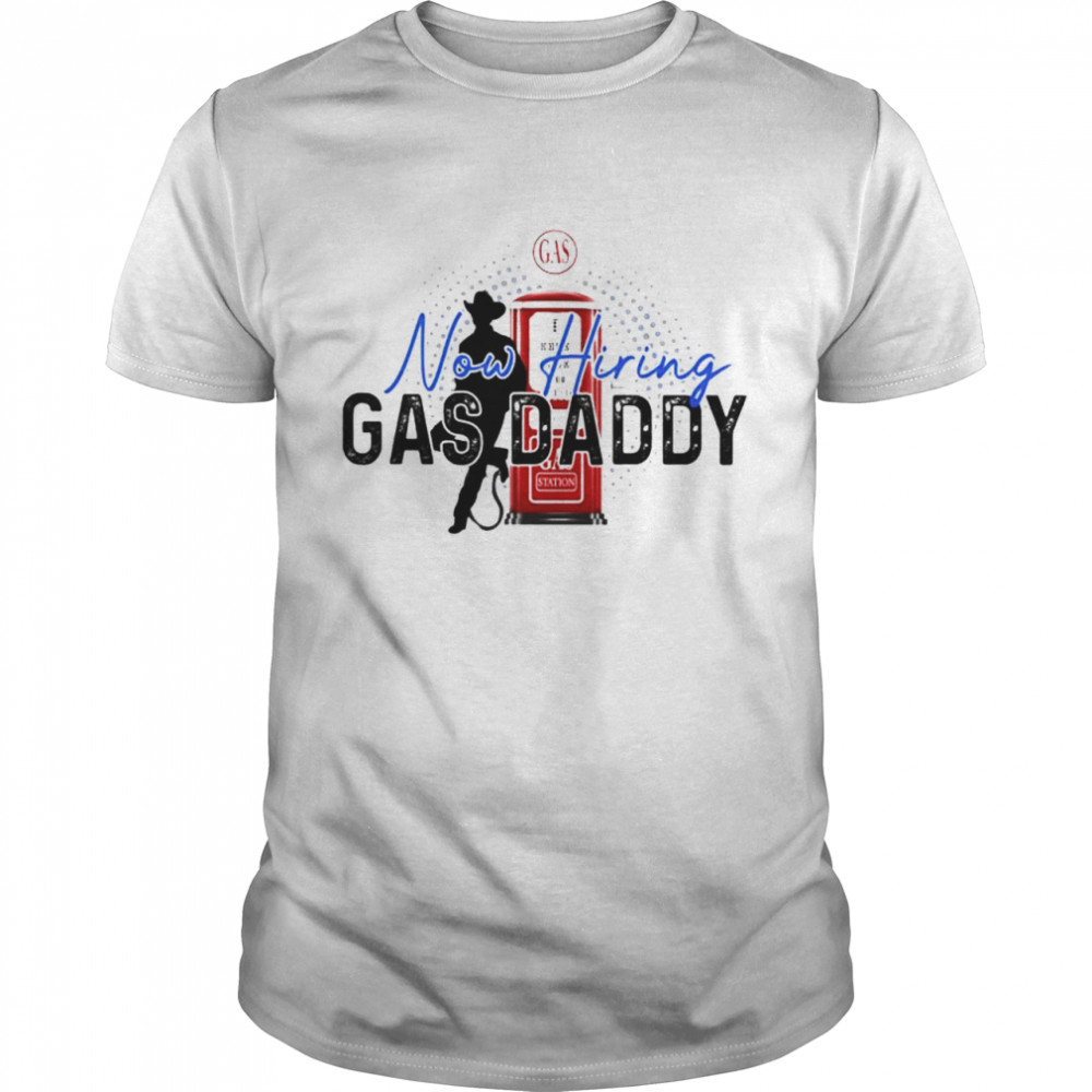 Now hiring Gas Daddy cowboy shirt
