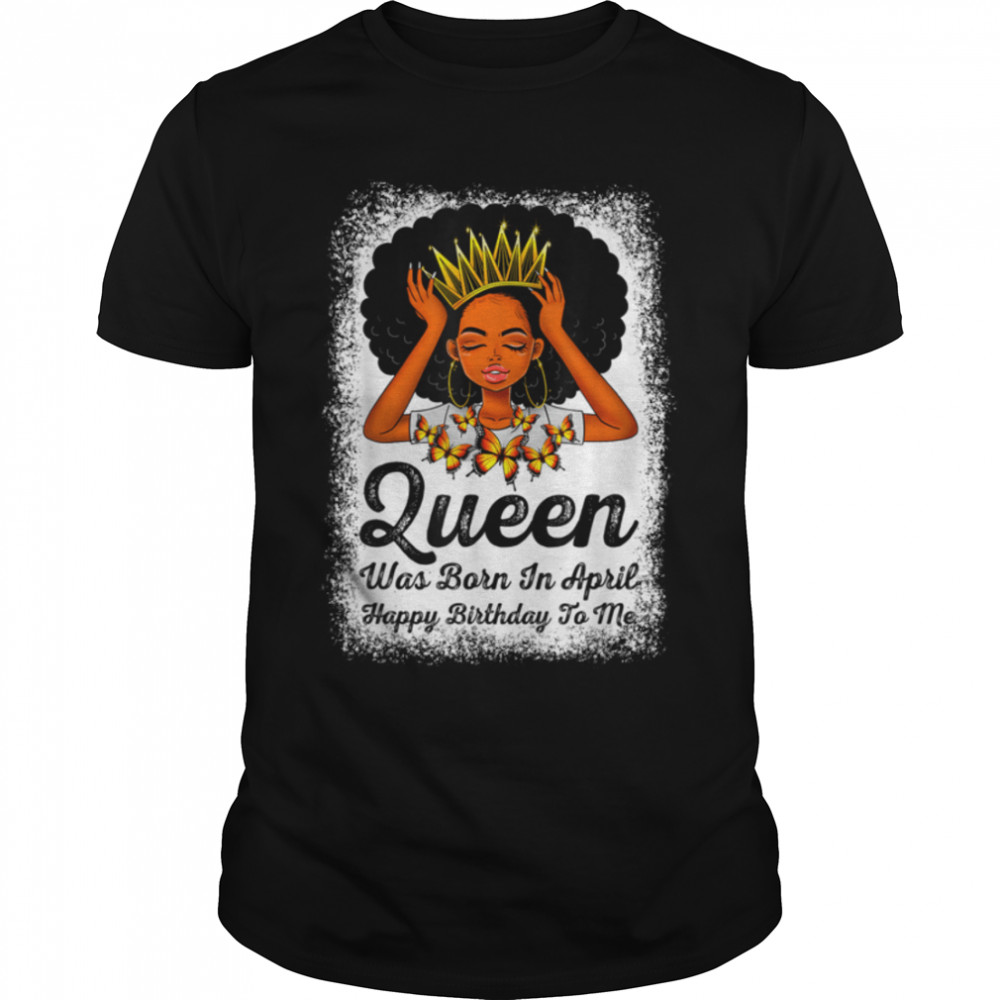 Queen Was Born In April Happy Birthday Black Bday Girl T-Shirt B09VXV6PFV