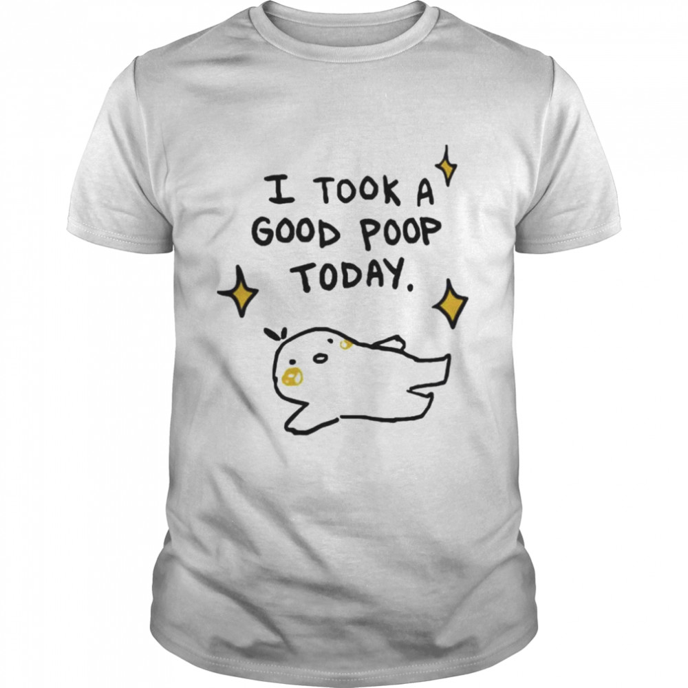 I took a good poop today shirt