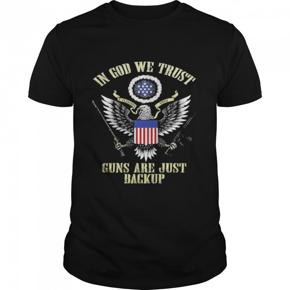 In god we trust guns are just backup shirt