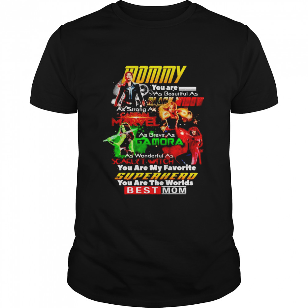 Mommy you are as beautiful as Black Widow as strong as Captain Marvel shirt