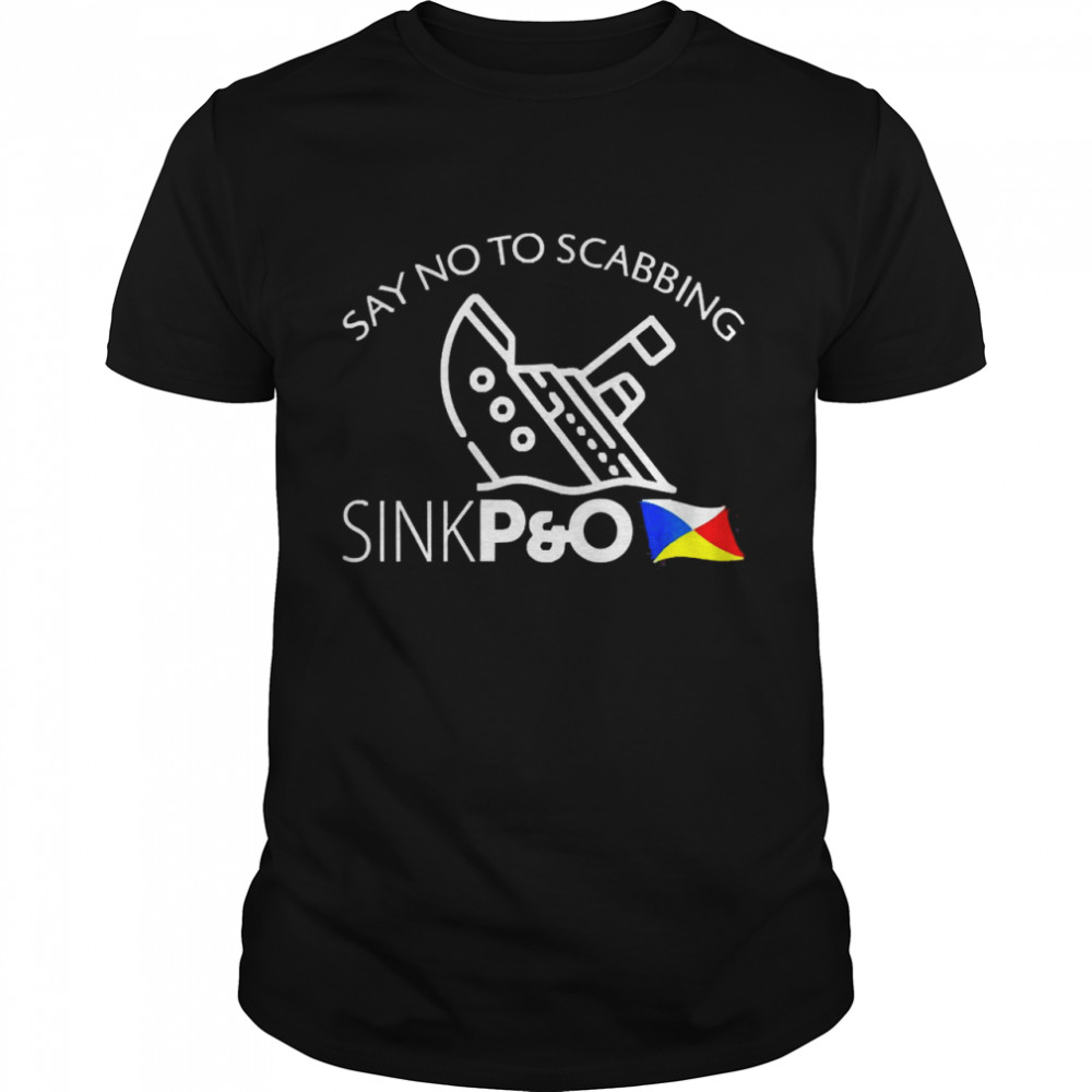 Say No To Scabbing Sink P And O Shirt