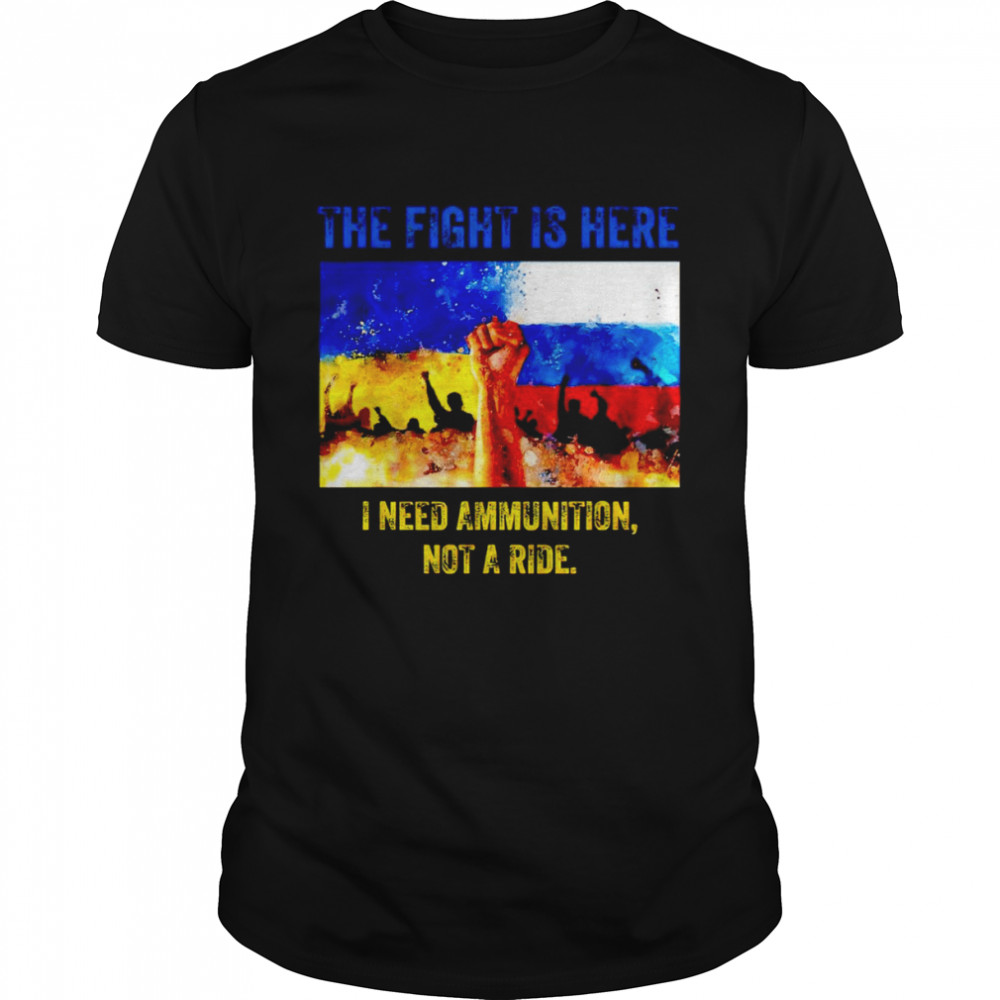 The fight is here I need ammunition not a ride flag shirt