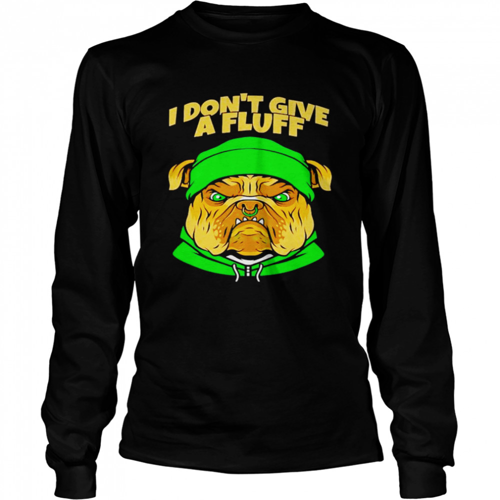 Bulldog I don’t give a fluff shirt Long Sleeved T-shirt