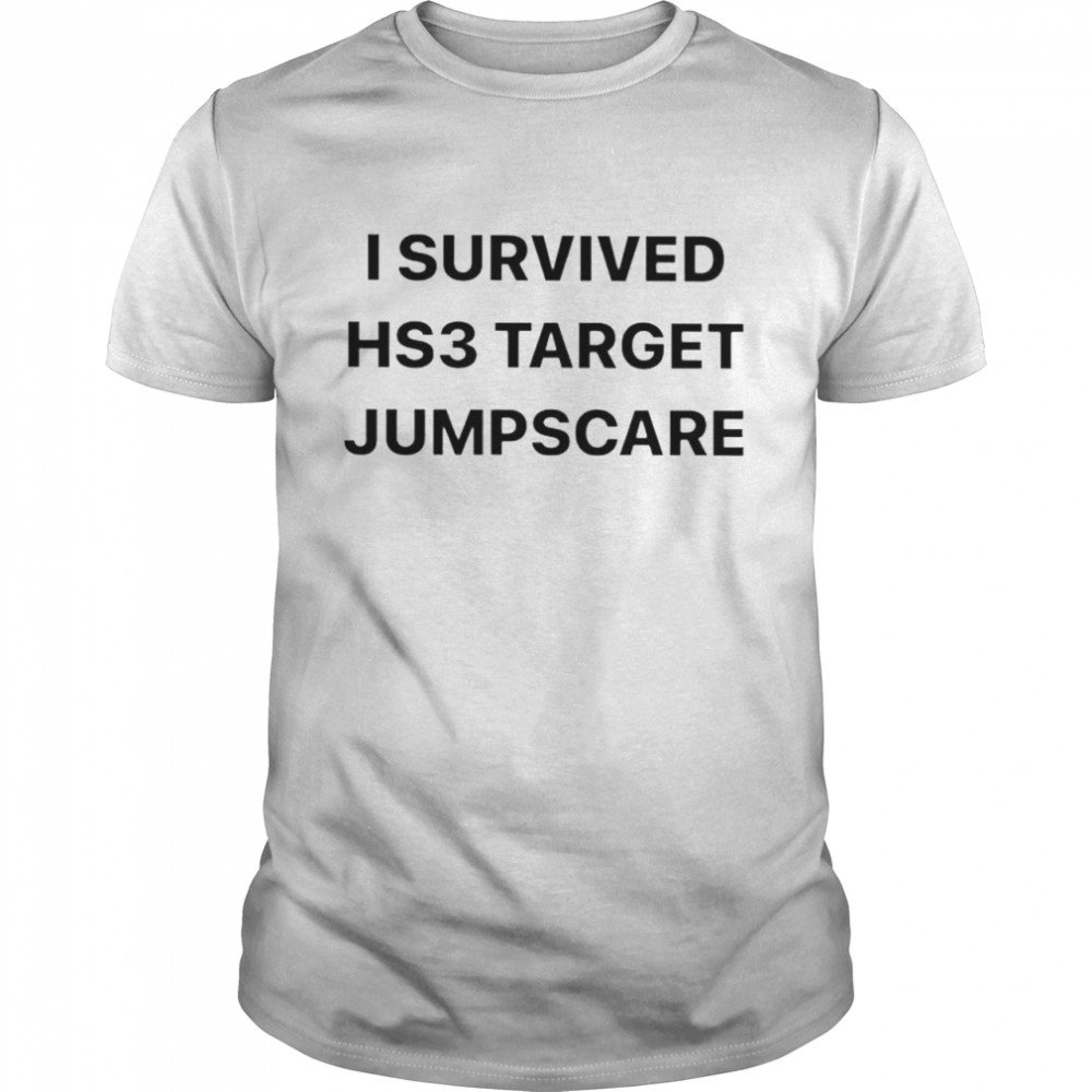 I survived hs3 target jumpscare shirt
