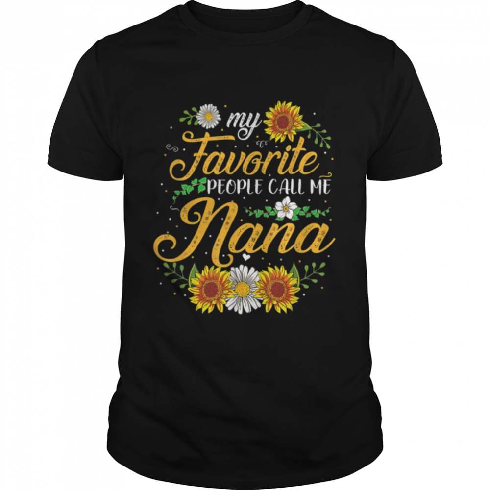 My Favorite People Call Me Nana Sunflower Mother’s Day Gifts T-Shirt B09W5HHBYX