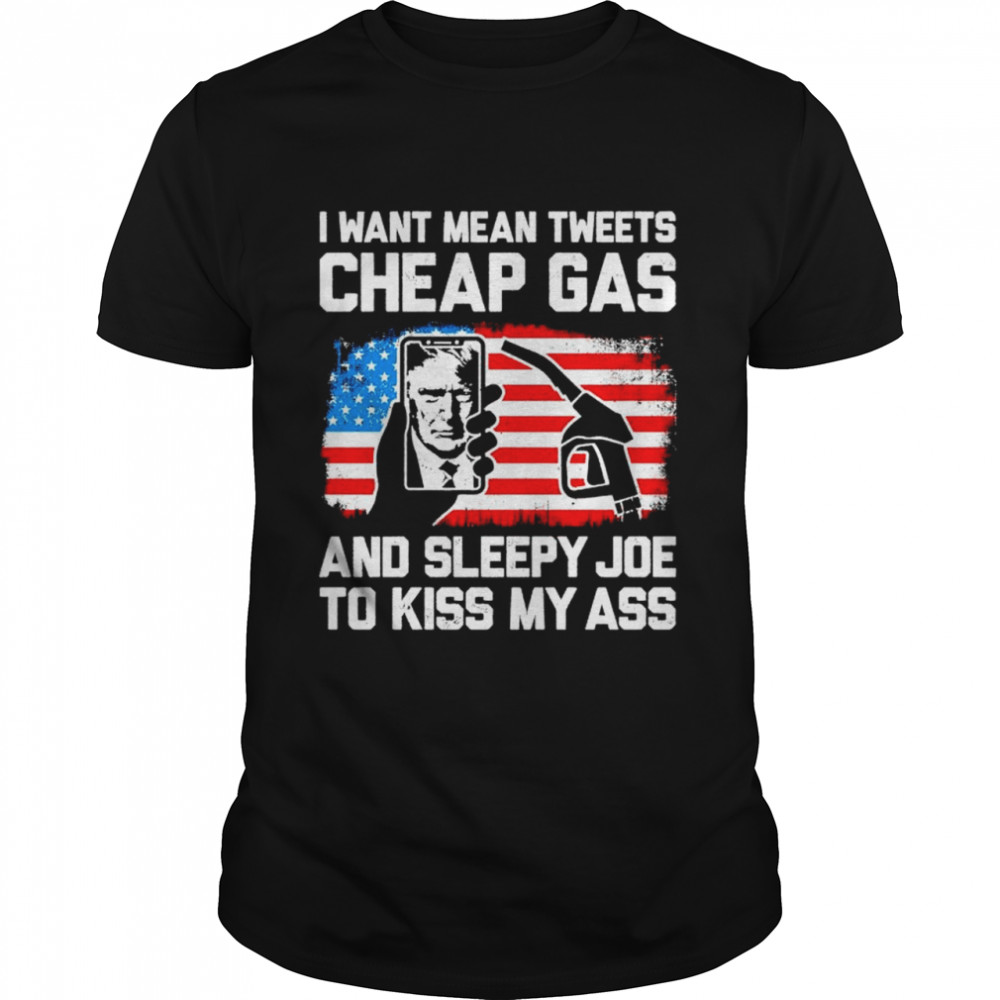 Trump I want mean tweets cheap gas and sleepy Joe shirt Classic Men's T-shirt