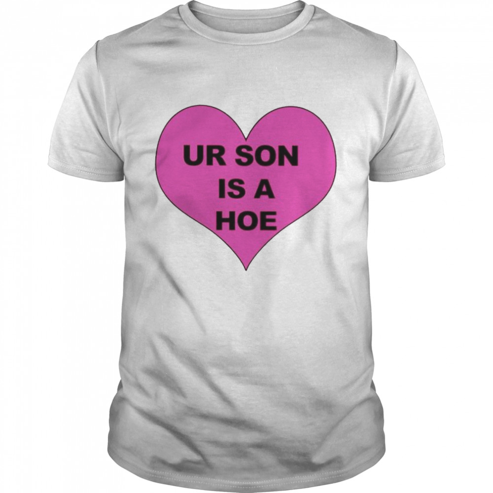 Ur son is a hoe shirt