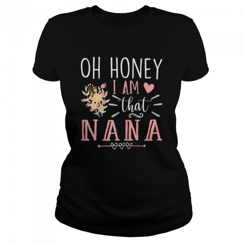 Womens Sarcastic Nana Oh Honey I Am That Nana Funny Mother's Day T- B09W5F2X1W Classic Women's T-shirt