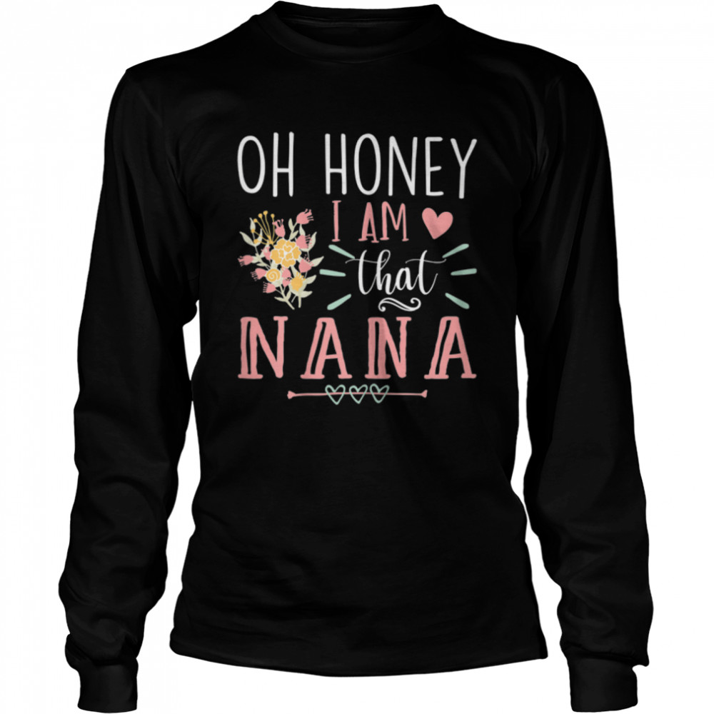 Womens Sarcastic Nana Oh Honey I Am That Nana Funny Mother's Day T- B09W5F2X1W Long Sleeved T-shirt