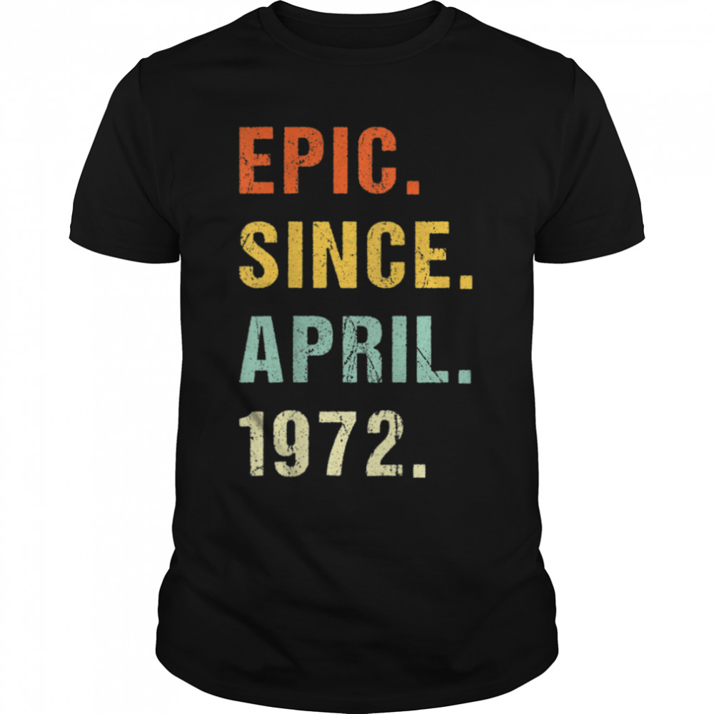 50th Birthday Epic Since April 1972 50 Years Old Retro T-Shirt B09VX3DM4Y