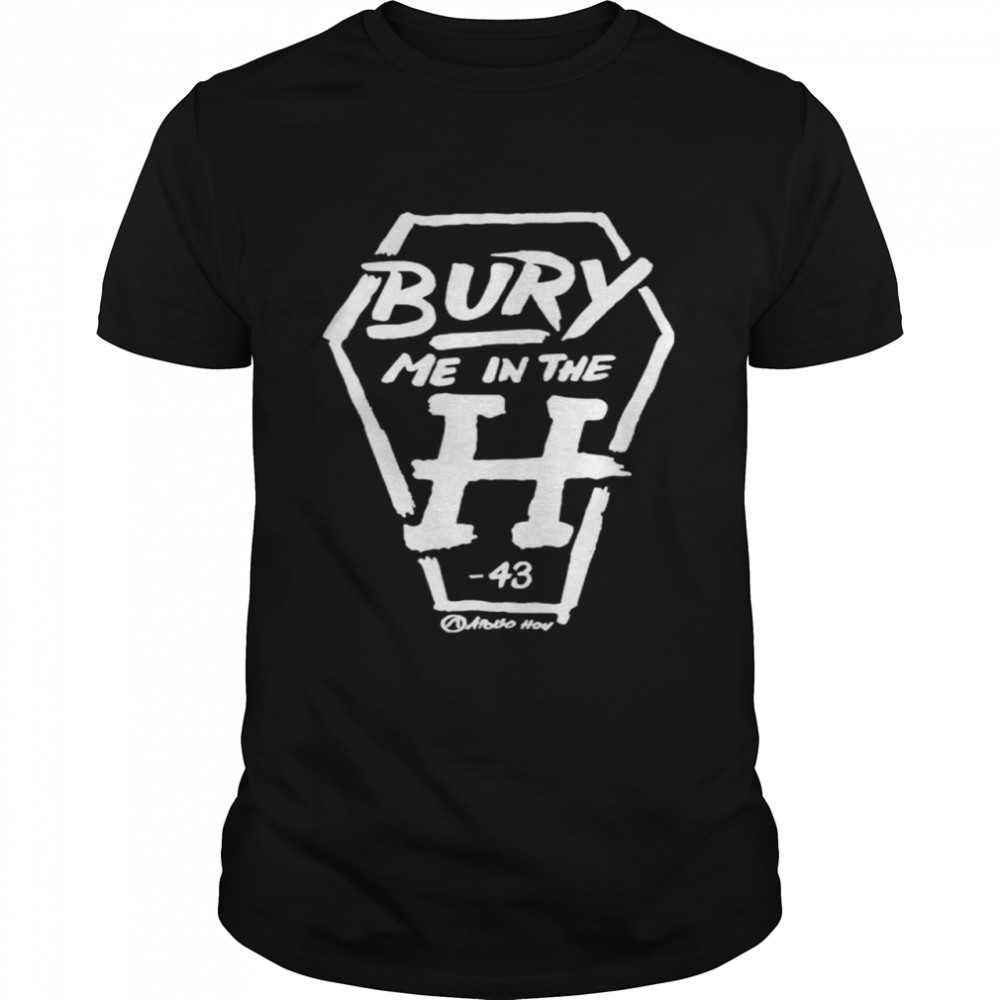 Bury me in the H coffin variant shirt