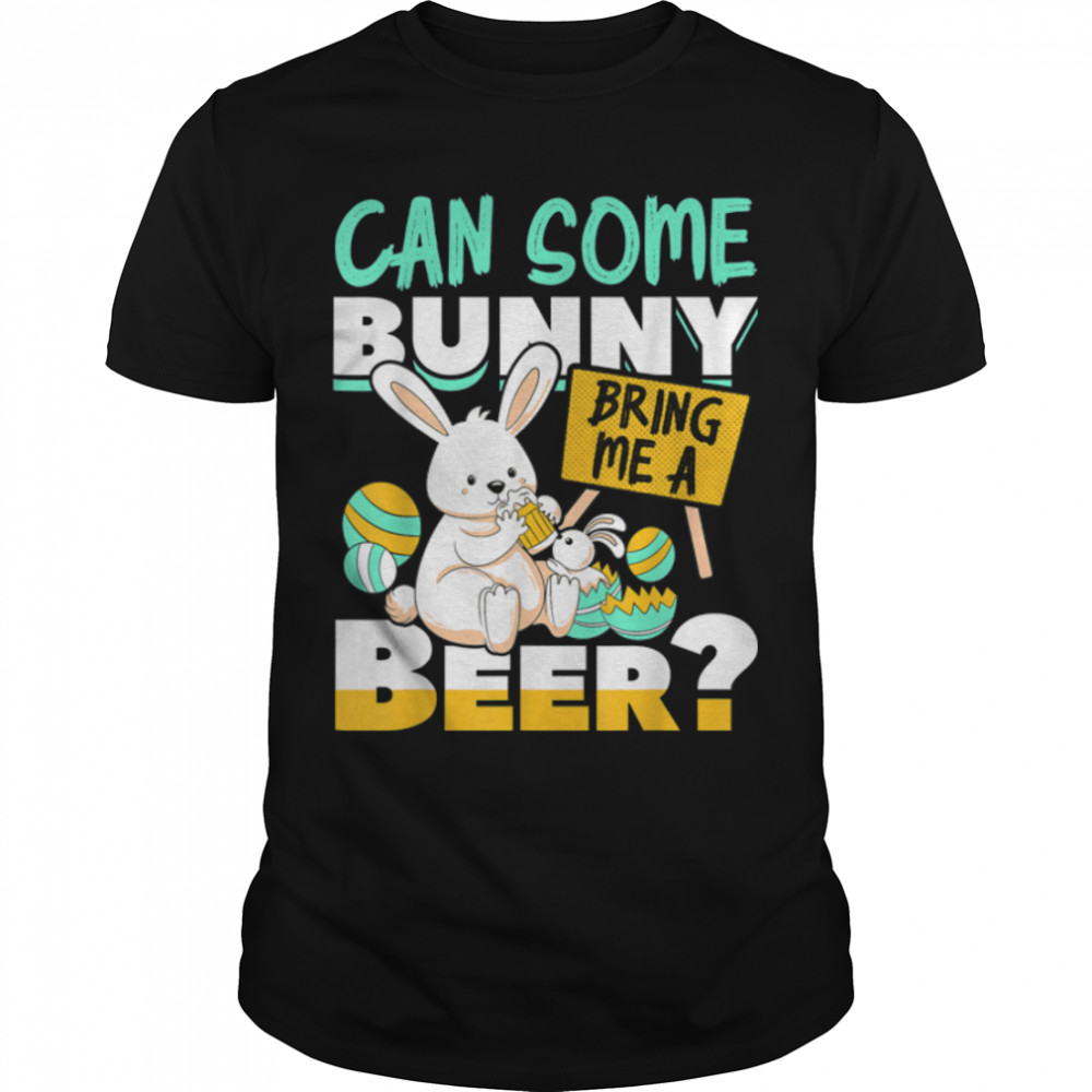 Can Some Bunny Bring Me A Beer Easter Day Funny T-Shirt B09W5MMP6J
