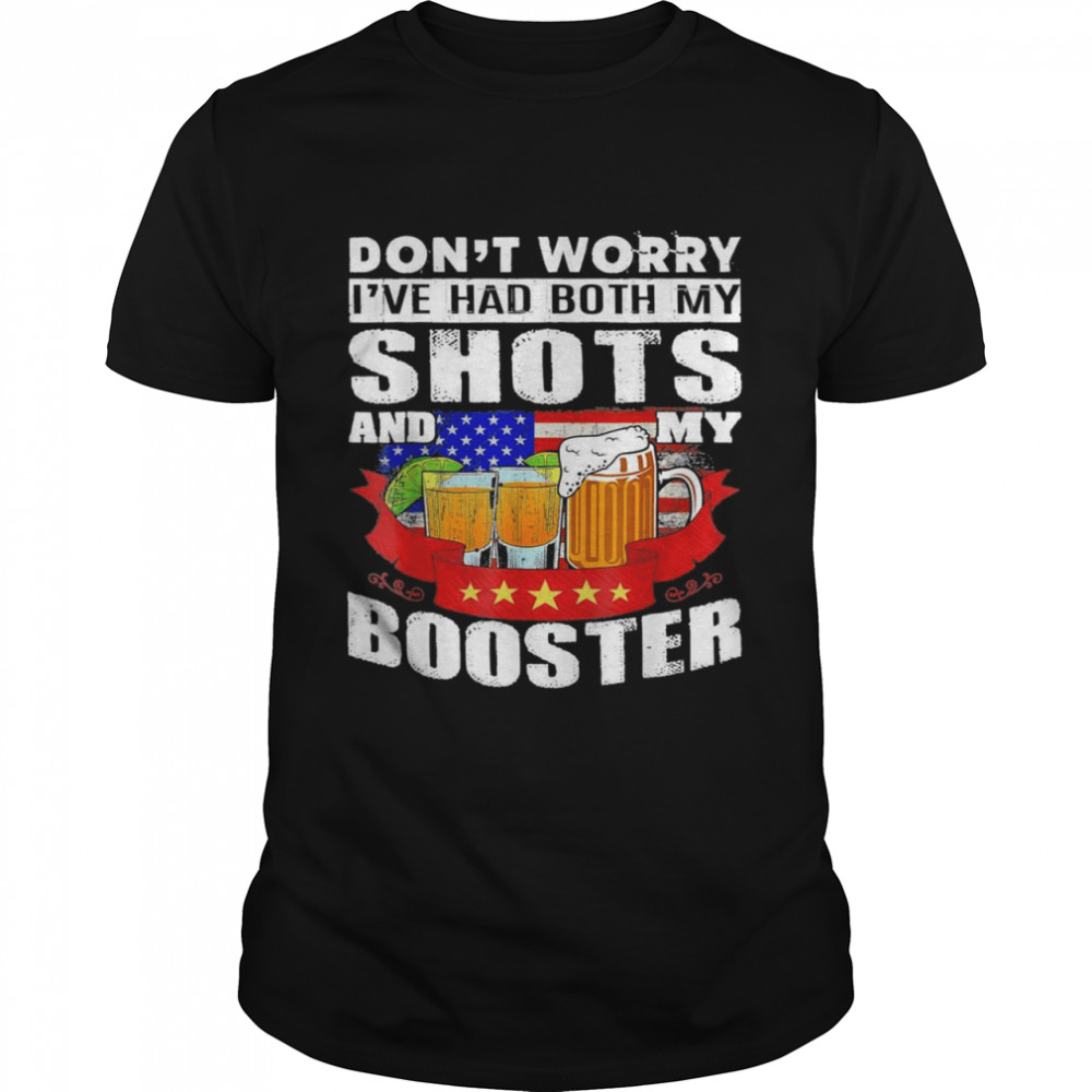 Don’t Worry I’ve Had Both My Shots And Booster Tequila  Classic Men's T-shirt