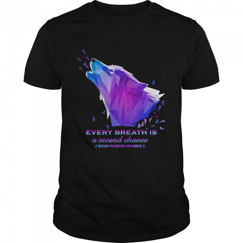 Every Breath Is A Second Chance Suicide Prevention Awareness Shirt