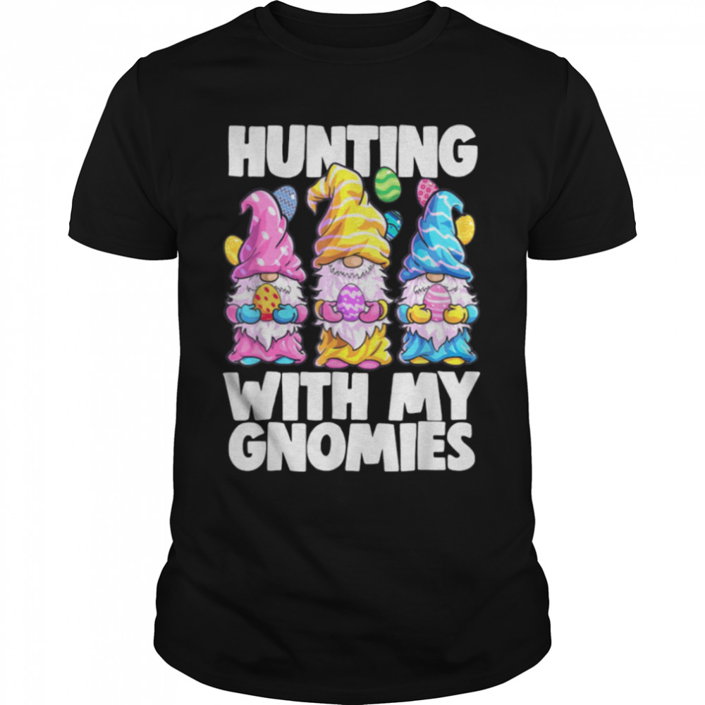 Hunting With My Gnomies Happy Easter Day 2022 T-Shirt B09W5RYSXD