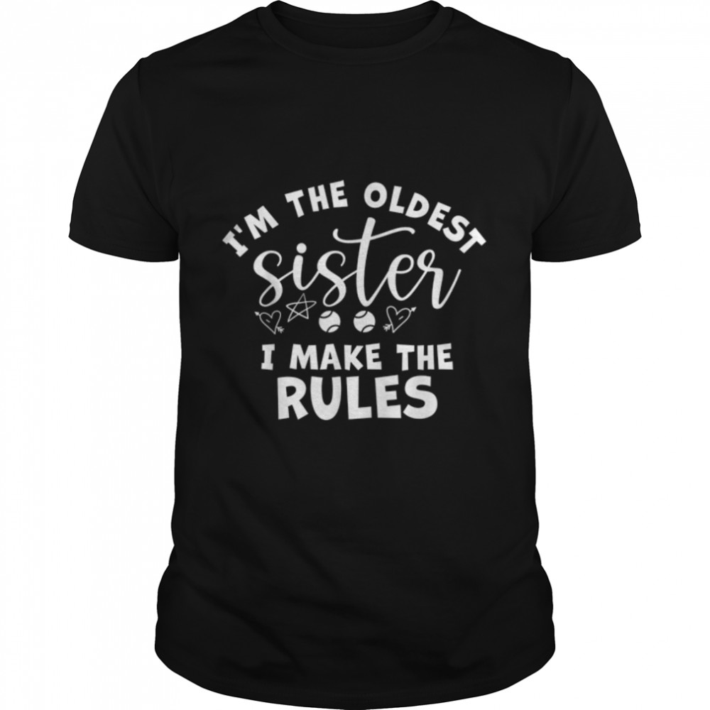 I am The Oldest Sister I Make The Rules Oldest Sibling T-Shirt B09W616GM1