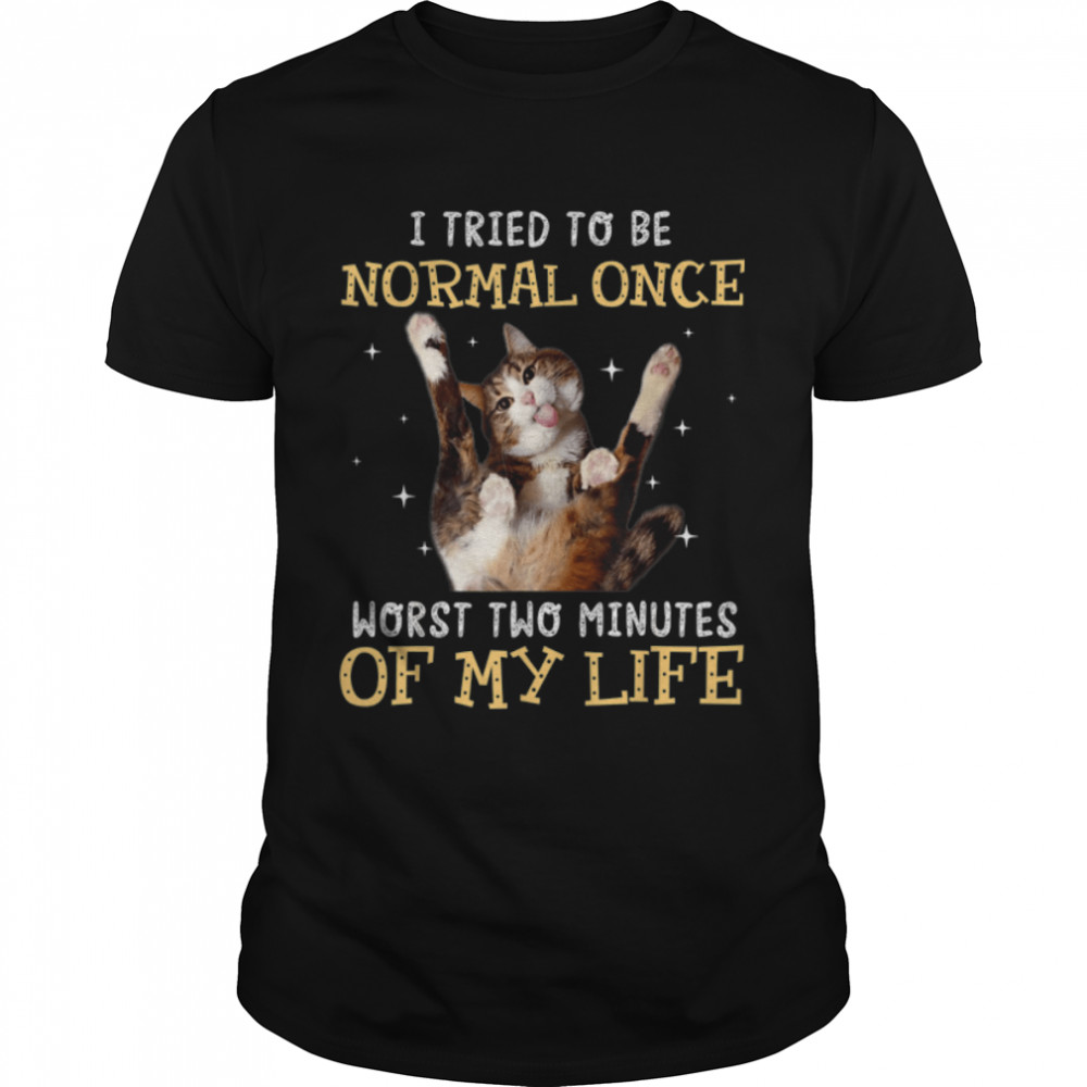 I Tried Be Normal Once Worst Two Minutes My Life-Cat Lovers T- B09W5TX23F Classic Men's T-shirt