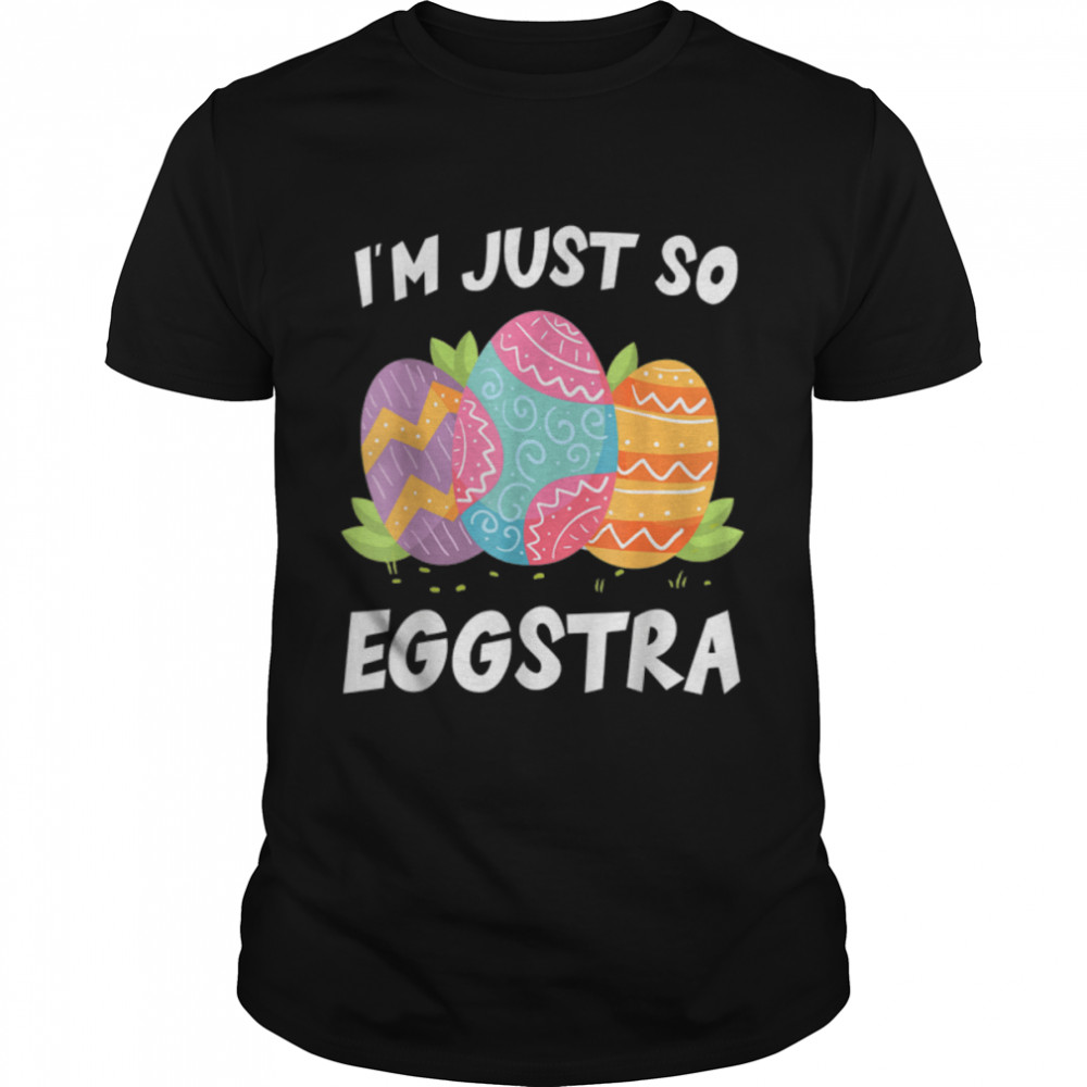 I'm Just So Eggstra Motivational Teacher Easter Day Funny T-Shirt B09W5R3TJ9