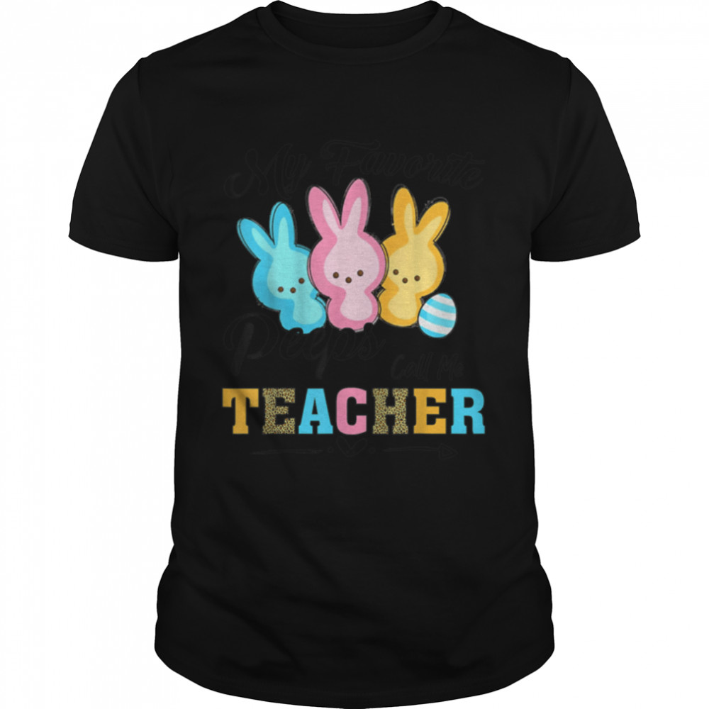 My Favorite P e e p s Call Me Teacher Happy Easter Day T-Shirt B09W5V9RC6