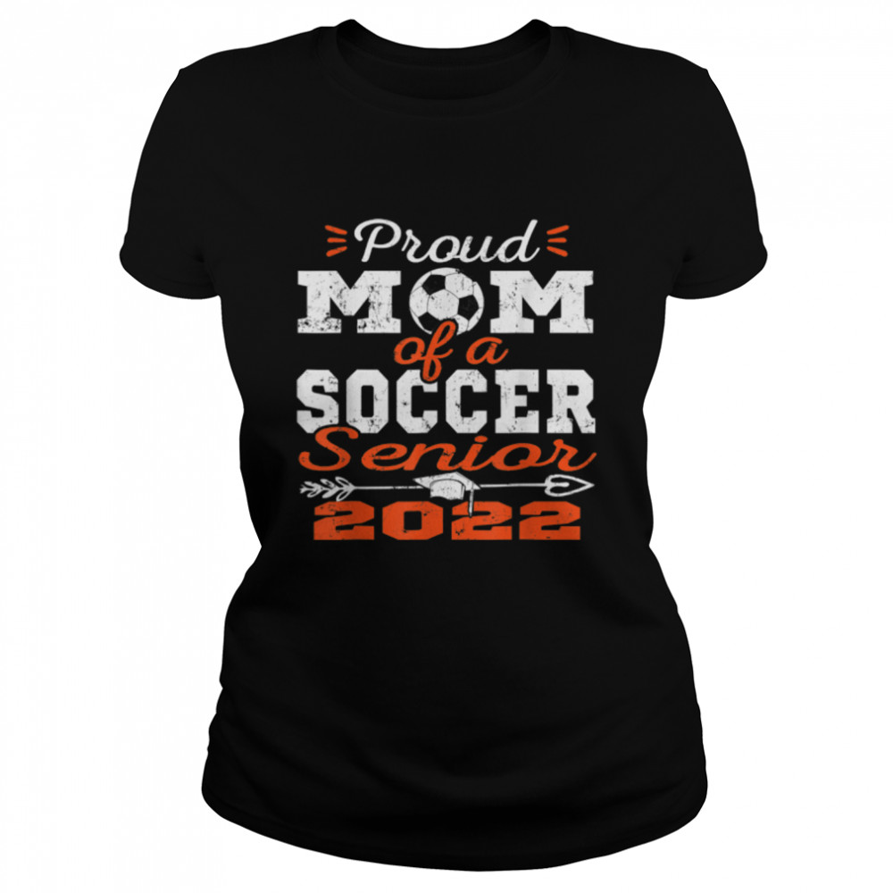 Proud Mom of a Soccer Senior 2022 T- B09VYX1V1M Classic Women's T-shirt