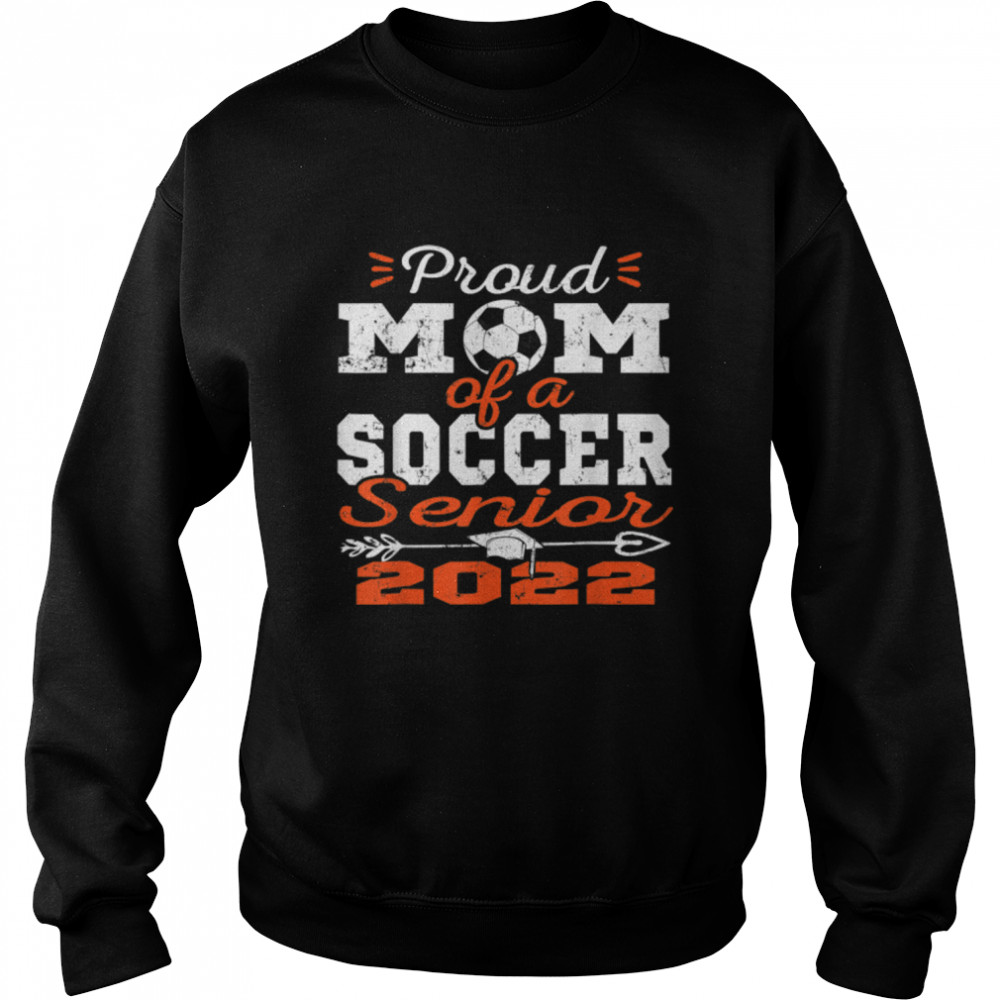 Proud Mom of a Soccer Senior 2022 T- B09VYX1V1M Unisex Sweatshirt