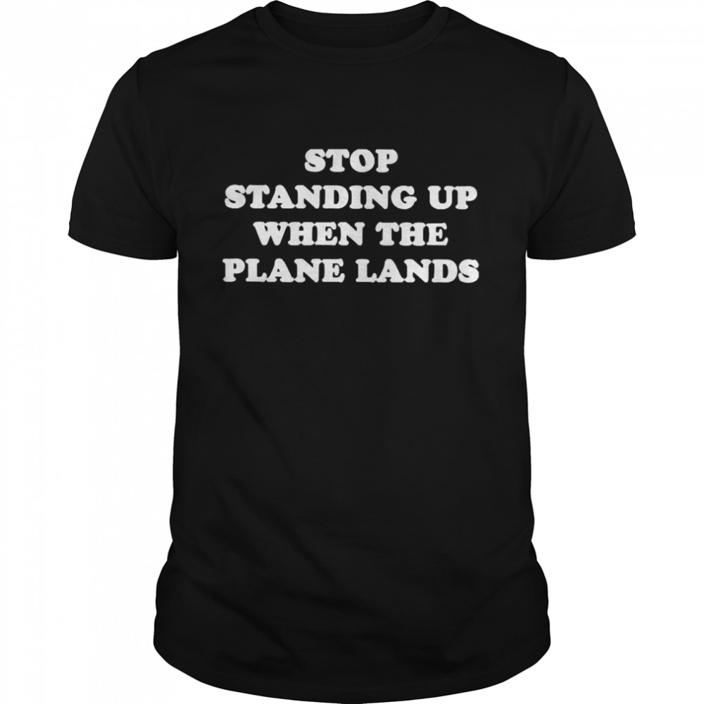 Stop Standing Up When The Plane Lands Jeremy Danner Shirt