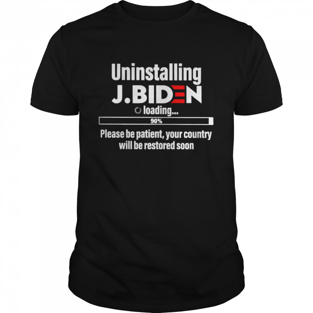 Uninstalling Joe Biden Loading Please Be Patient Shirt