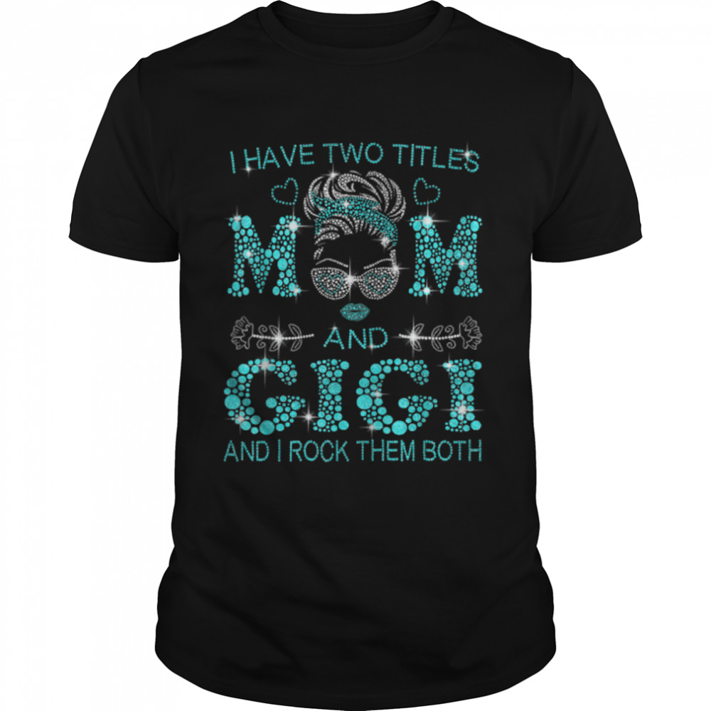 Womens I Have Two Titles Mom And Gigi T-Shirt B09W62W58P