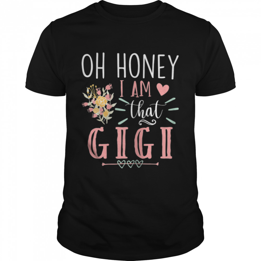 Womens Sarcastic Gigi Oh Honey I Am That Gigi Funny Mother's Day T-Shirt B09W59J5C5
