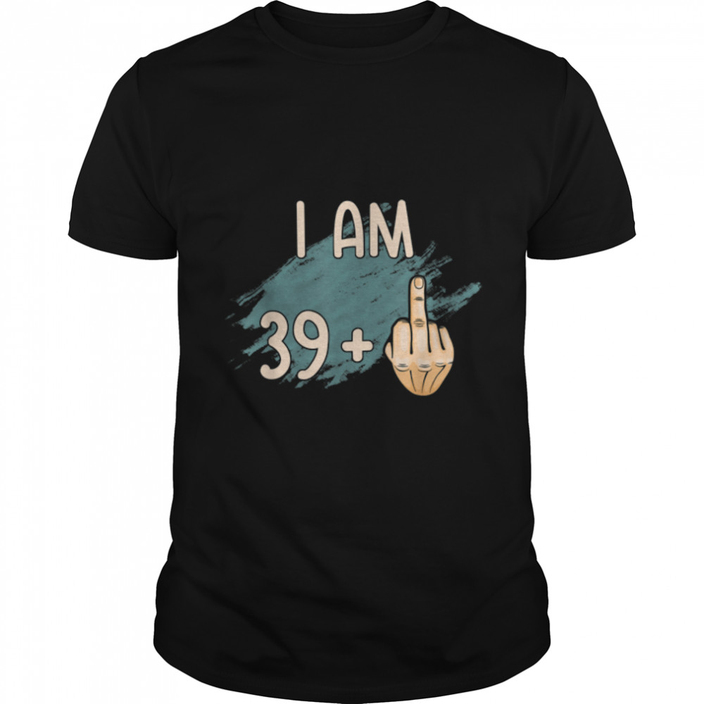 40th Birthday I Am 39 1 Middle Finger Funny Birthday Gift T-Shirt B09W8PJLT2