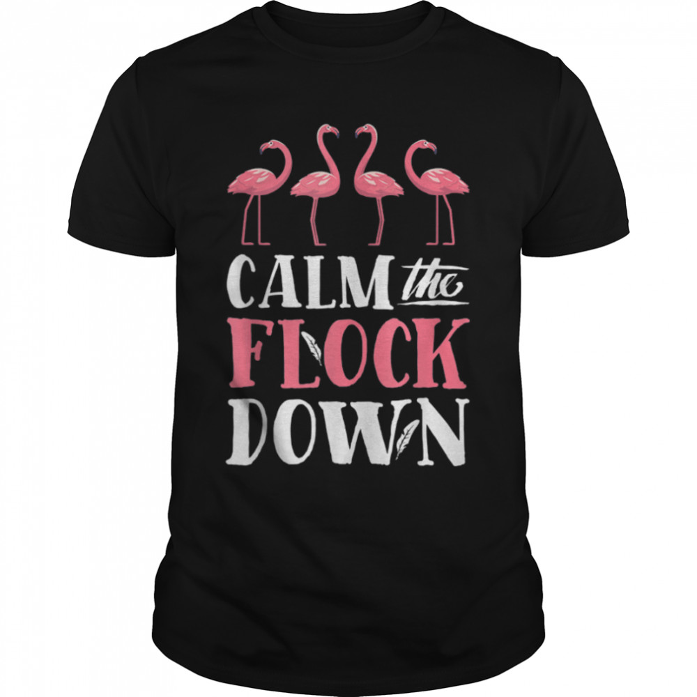 Calm The Flock Down Funny Pink Flamingo Bird Lovers Summer T-Shirt B09W8F3Z35